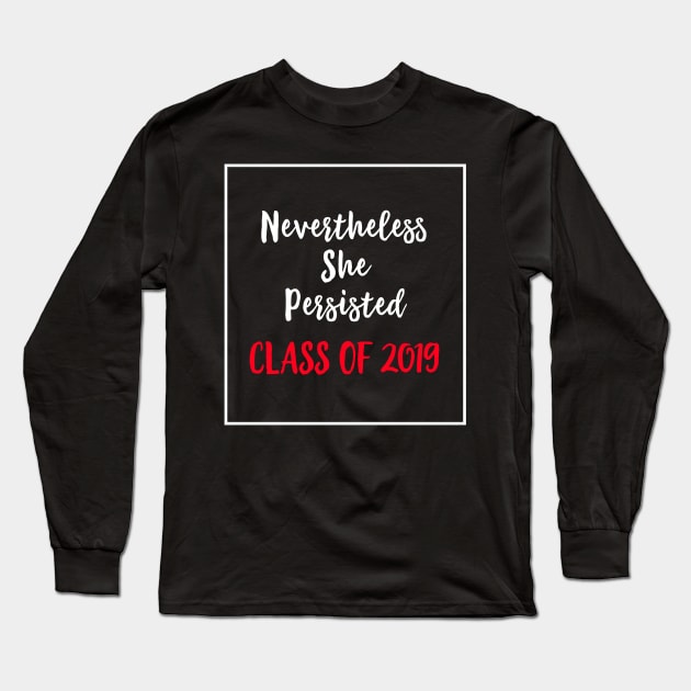 Nevertheless She Persisted Class of 2019 Long Sleeve T-Shirt by sergiovarela